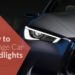 How to Change Car Headlights